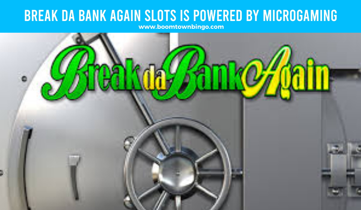 Break da Bank Again Slots is made by Microgaming