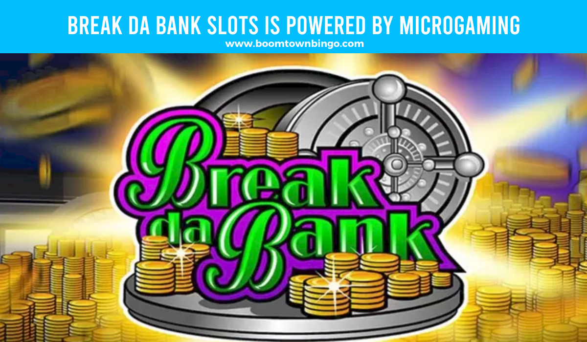 Break da Bank Slots is made by Microgaming